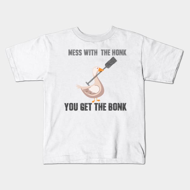 Mess with the Honk You Get the Bonk Goose Meme T-Shirt Kids T-Shirt by JHFANART